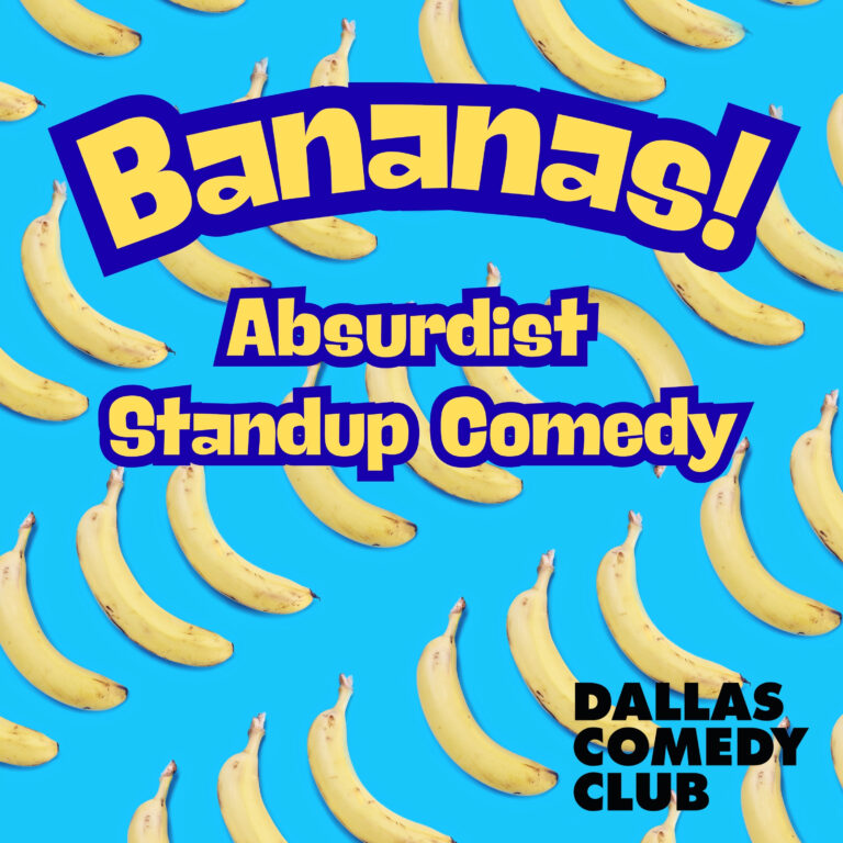 Bananas! Absurdist Stand Up Comedy Showcase at Dallas Comedy Club